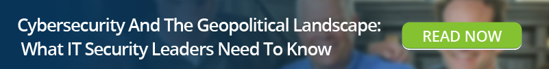 Read: Cybersecurity And The Geopolitical Landscape - What IT Security Leaders Need To Know