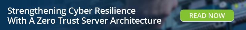 Read: Strengthening Cyber Resilience With A Zero Trust Server Architecture