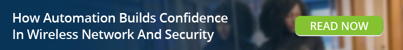 Read: How Automation Builds Confidence In Wireless Network And Security