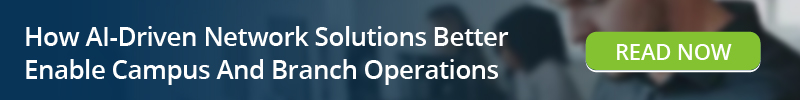 Read: How AI-Driven Network Solutions Better Enable Campus And Branch Operations