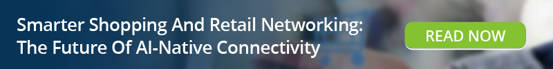 Read: _Smarter Shopping And Retail Networking The Future Of AI-Native Connectivity