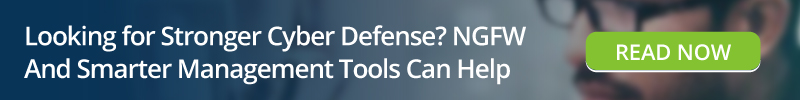 Read: Looking for Stronger Cyber Defense? NGFW And Smarter Management Tools Can Help