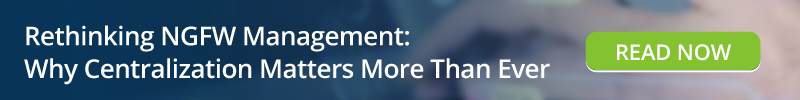 Read: Rethinking NGFW - Management Centralization Matters More Than Ever