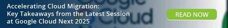 Read: Accelerating Cloud Migration Key Takeaways from the Latest Session at Google Cloud Next 2025