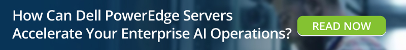 Read: How Dell PowerEdge Servers Accelerate Your Enterprise AI Operations
