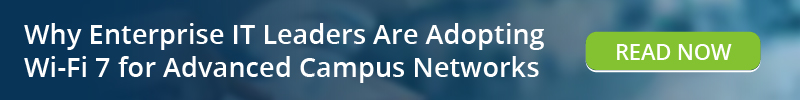 Read: Why Enterprise IT Leaders Are Adopting Wi-Fi 7 for Advanced Campus Networks