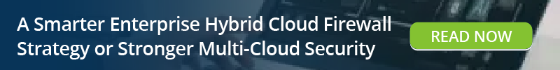 Read: A Smarter Enterprise Hybrid Cloud Firewall Strategy for Stronger Multi-Cloud Security