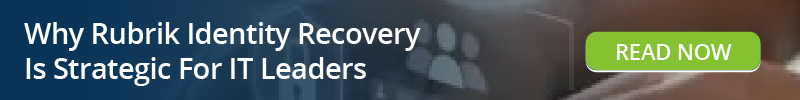 Read: Why Rubrik Identity Recovery Is Strategic For IT Leaders