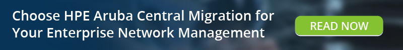 Read: Choose HPE Aruba Central Migration for Your Enterprise Network Management