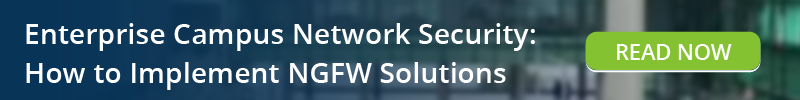 Read: Enterprise Campus Network Security - How to Implement NGFW Solutions