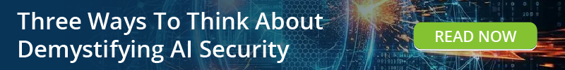 Read: Three Ways To Think About Demystifying AI Security