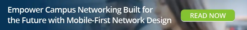 Read: Empower Campus Networking Built for the Future with Mobile-First Network Design