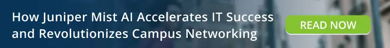 Read: How Juniper Mist AI Accelerates IT Success and Revolutionizes Campus Networking