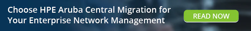 Read: Choose HPE Aruba Central Migration for Your Enterprise Network Management