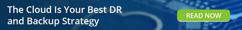Read: The Cloud Is Your Best DR and Backup Strategy