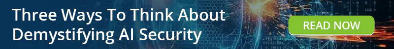 Read: Three Ways To Think About Demystifying AI Security
